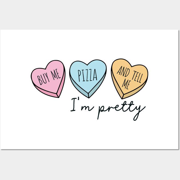 BUY ME PIZZA AND TELL ME I'M PRETTY Wall Art by Saraahdesign